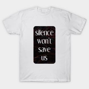 silence won't save us T-Shirt